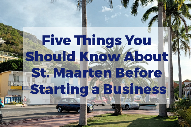 Five Things You Should Know About St. Maarten Before Starting a Business